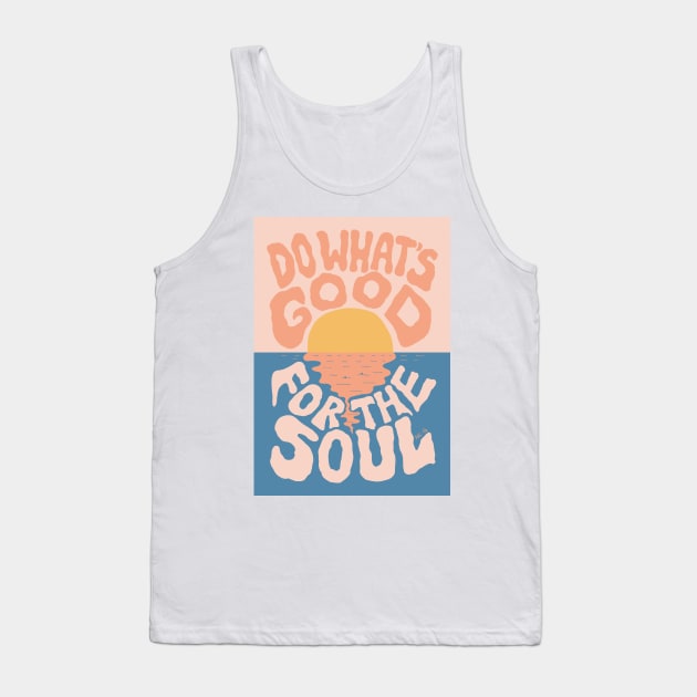 Do What's Good for the Soul Tank Top by The Soul Creative